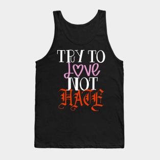 Try to love not hate Tank Top